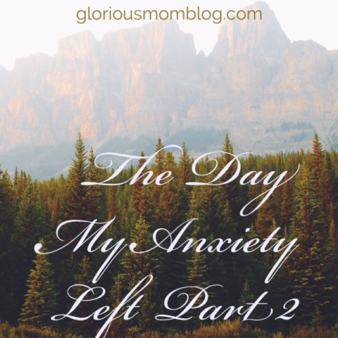 The Day My Anxiety Left Part Two: read the second part to the story of how I stopped stressing out so much. Check it out at gloriousmomblog.com.