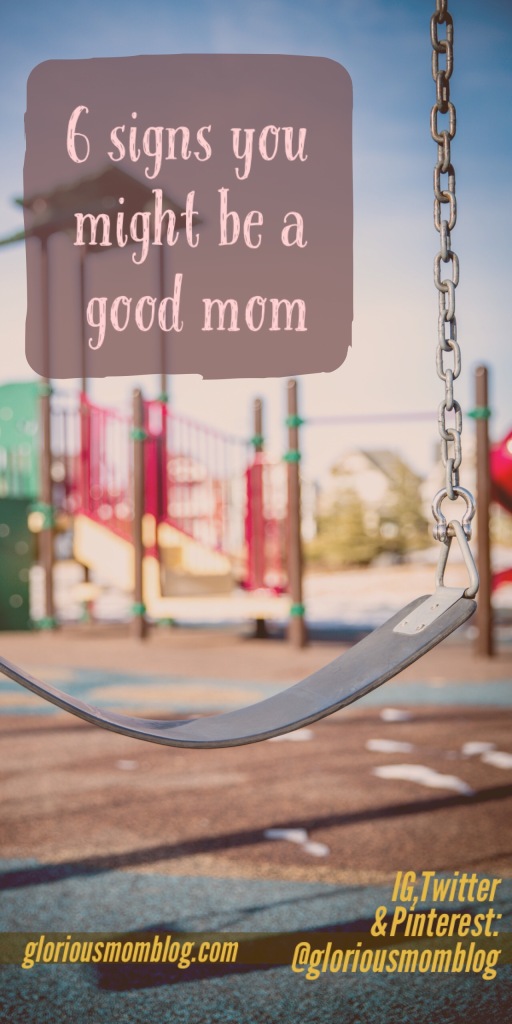 6 signs you might be a good mom; read more at gloriousmomblog.com