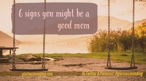 6 signs you might be a good mom