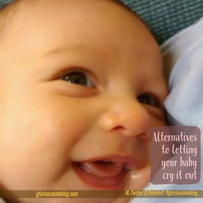 Alternatives to letting your baby cry it out: you don't have to if you don't want to! Learn what I did instead at gloriousmomblog.com.