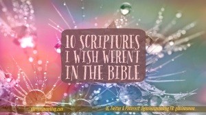 10 scriptures I wish weren't in the Bible: a list of verses that especially challenge me and show me how much room I have to grow in my walk with God. See the list at gloriousmomblog.com. 